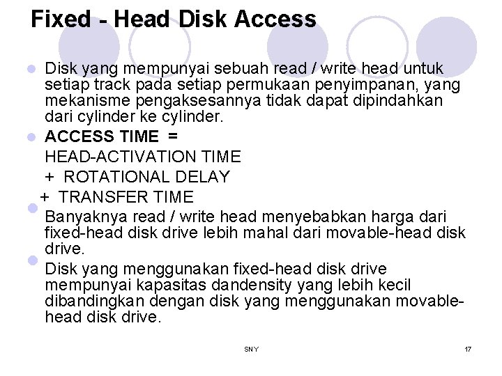 Fixed - Head Disk Access Disk yang mempunyai sebuah read / write head untuk