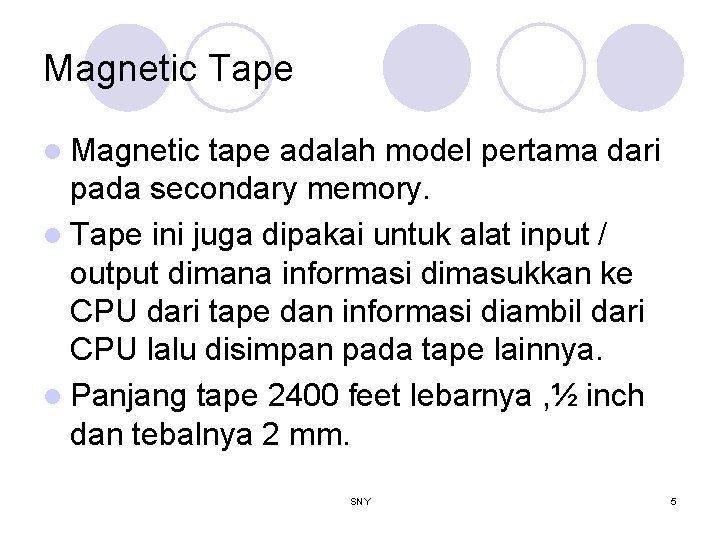 Magnetic Tape l Magnetic tape adalah model pertama dari pada secondary memory. l Tape