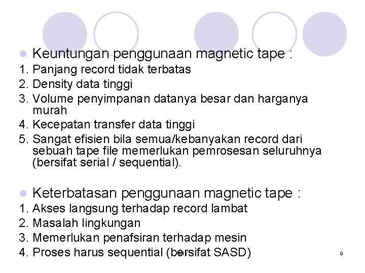 l Keuntungan penggunaan magnetic tape : 1. Panjang record tidak terbatas 2. Density data