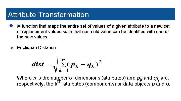 Attribute Transformation ● A function that maps the entire set of values of a