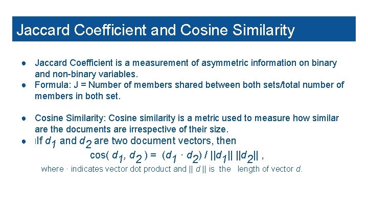 Jaccard Coefficient and Cosine Similarity ● Jaccard Coefficient is a measurement of asymmetric information