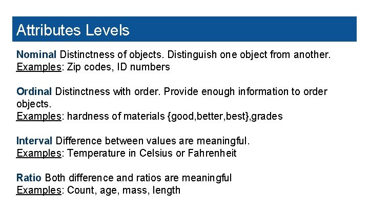 Attributes Levels Nominal Distinctness of objects. Distinguish one object from another. Examples: Zip codes,