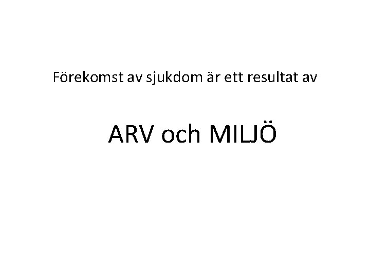 Förekomst av sjukdom är ett resultat av ARV och MILJÖ 