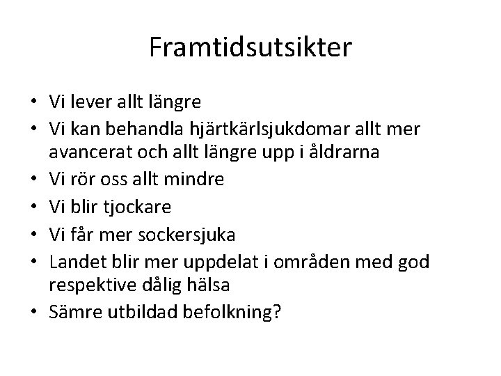 Framtidsutsikter • Vi lever allt längre • Vi kan behandla hjärtkärlsjukdomar allt mer avancerat