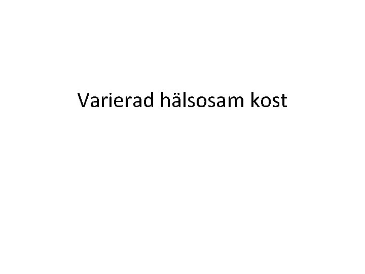 Varierad hälsosam kost 