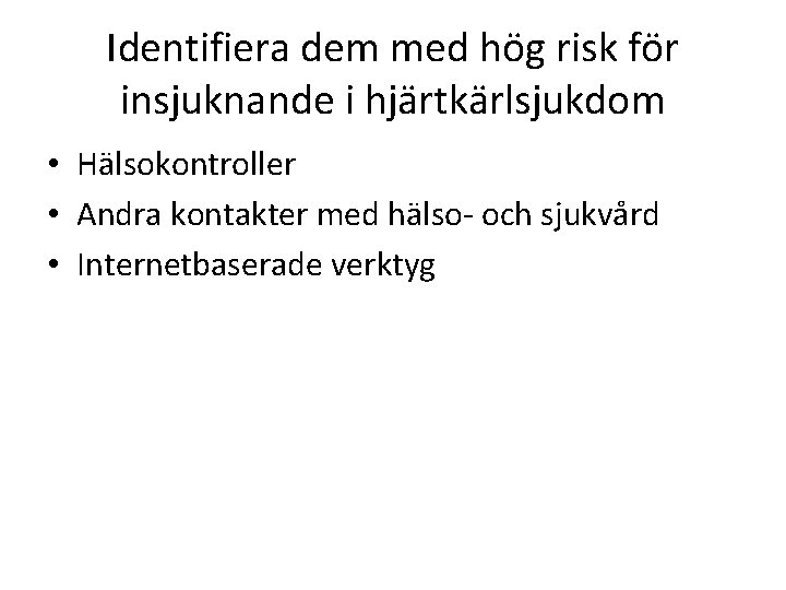 Identifiera dem med hög risk för insjuknande i hjärtkärlsjukdom • Hälsokontroller • Andra kontakter