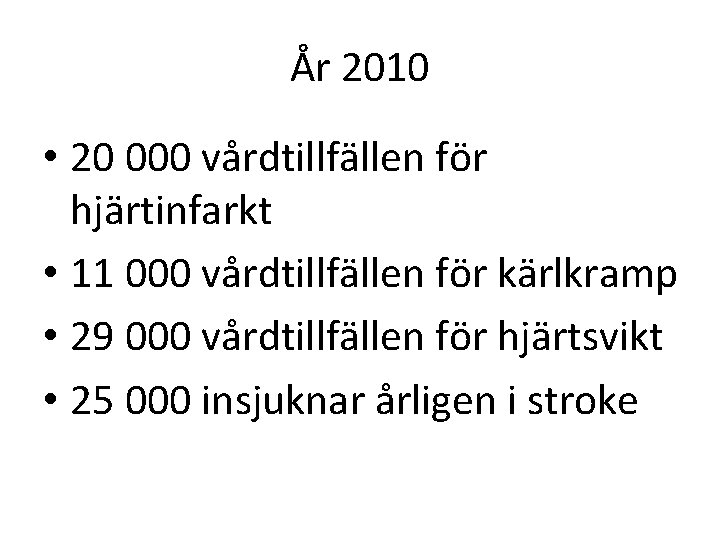 År 2010 • 20 000 vårdtillfällen för hjärtinfarkt • 11 000 vårdtillfällen för kärlkramp