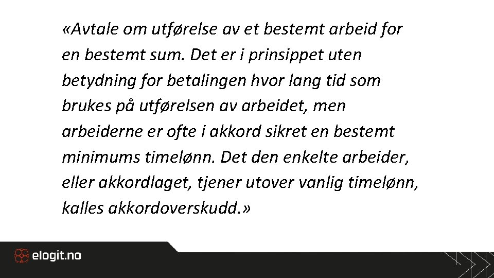  «Avtale om utførelse av et bestemt arbeid for en bestemt sum. Det er