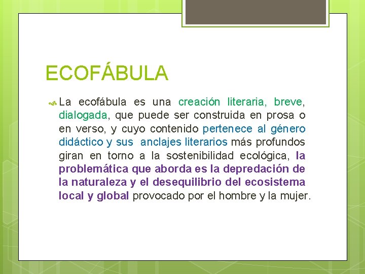ECOFÁBULA La ecofábula es una creación literaria, breve, dialogada, que puede ser construida en