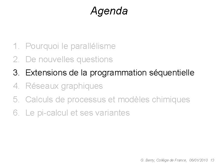 Agenda 1. Pourquoi le parallélisme 2. De nouvelles questions 3. Extensions de la programmation