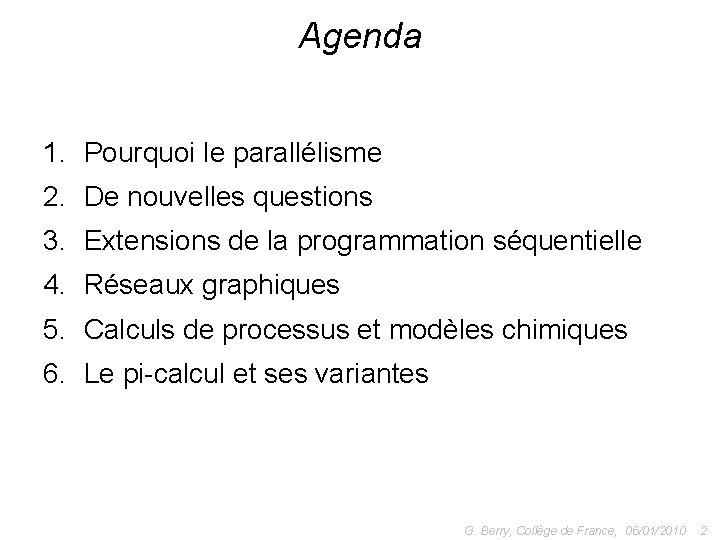 Agenda 1. Pourquoi le parallélisme 2. De nouvelles questions 3. Extensions de la programmation