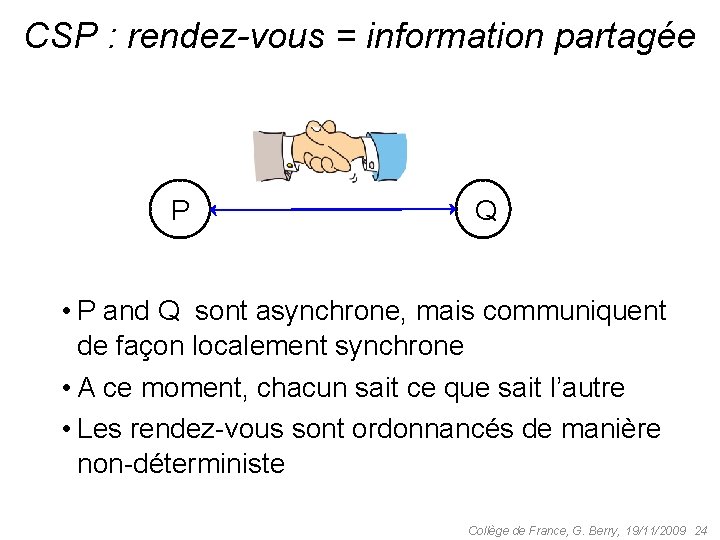 CSP : rendez-vous = information partagée P Q • P and Q sont asynchrone,