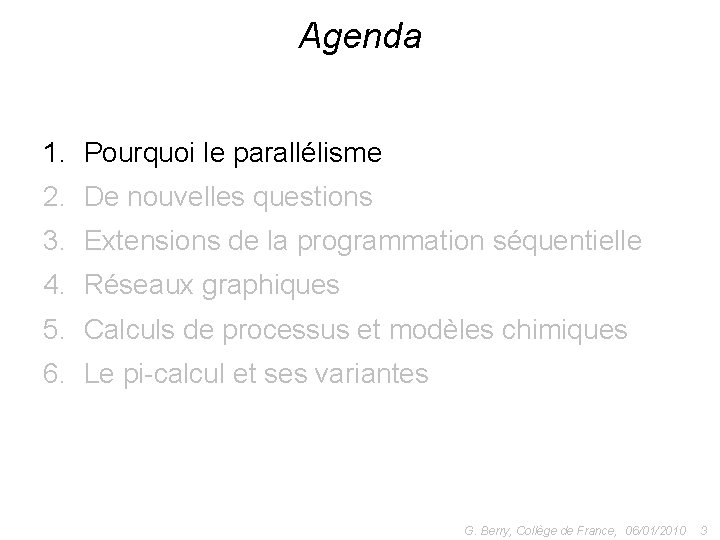 Agenda 1. Pourquoi le parallélisme 2. De nouvelles questions 3. Extensions de la programmation