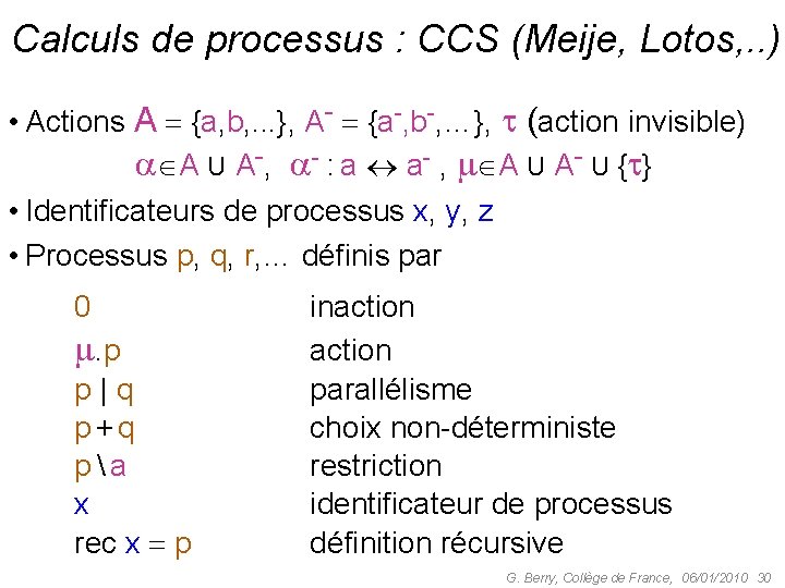 Calculs de processus : CCS (Meije, Lotos, . . ) • Actions A {a,