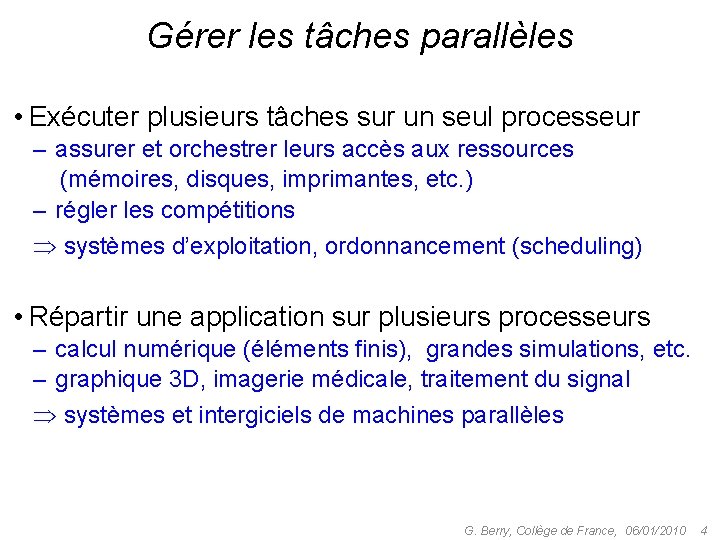 Gérer les tâches parallèles • Exécuter plusieurs tâches sur un seul processeur – assurer