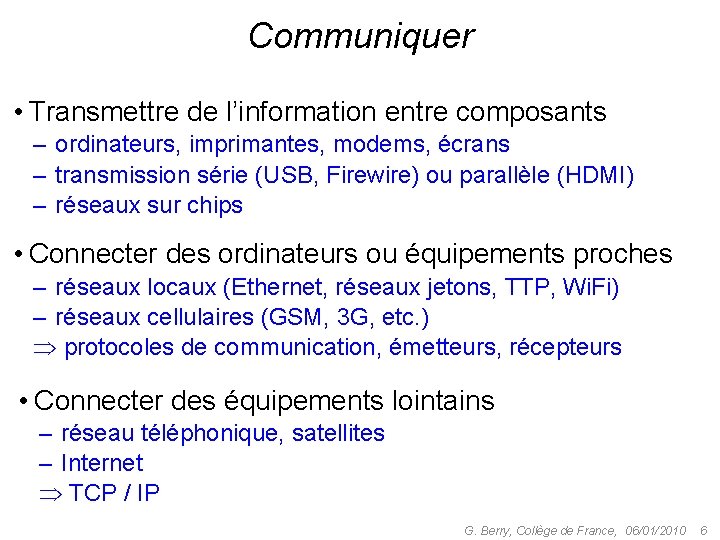 Communiquer • Transmettre de l’information entre composants – ordinateurs, imprimantes, modems, écrans – transmission