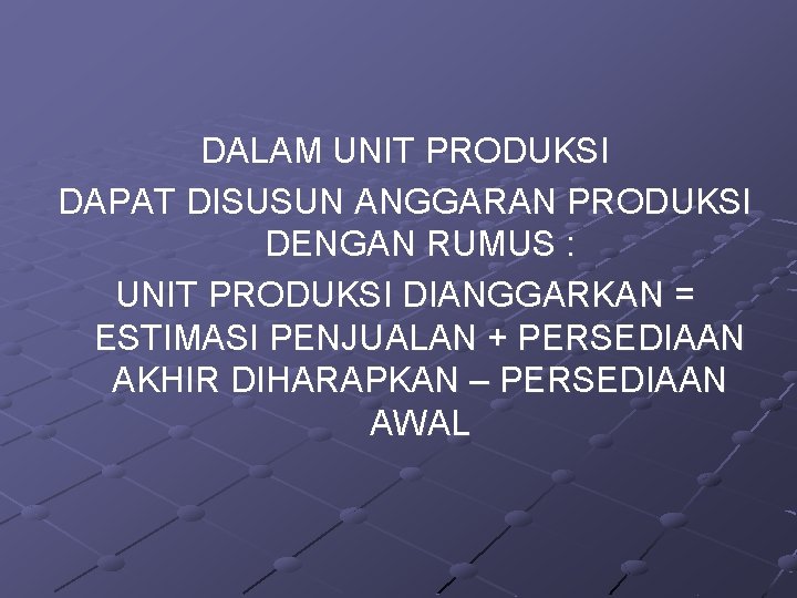 DALAM UNIT PRODUKSI DAPAT DISUSUN ANGGARAN PRODUKSI DENGAN RUMUS : UNIT PRODUKSI DIANGGARKAN =