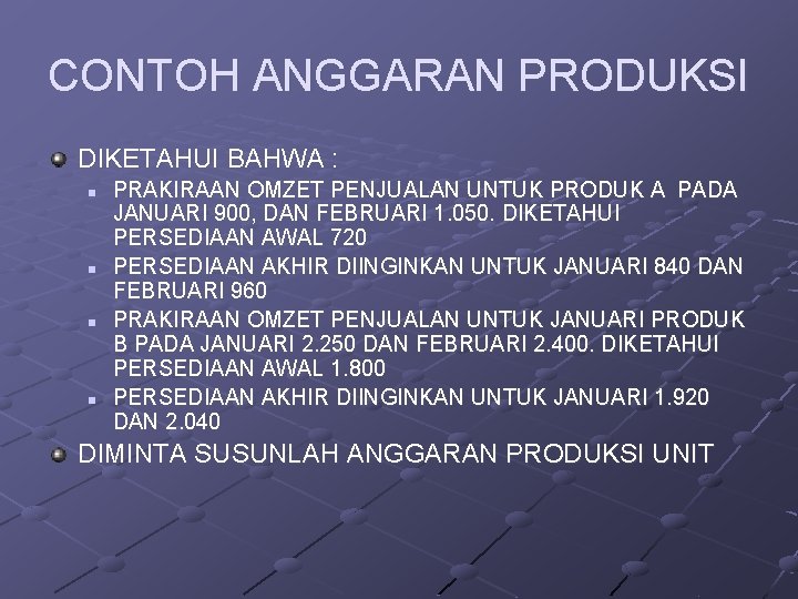 CONTOH ANGGARAN PRODUKSI DIKETAHUI BAHWA : n n PRAKIRAAN OMZET PENJUALAN UNTUK PRODUK A