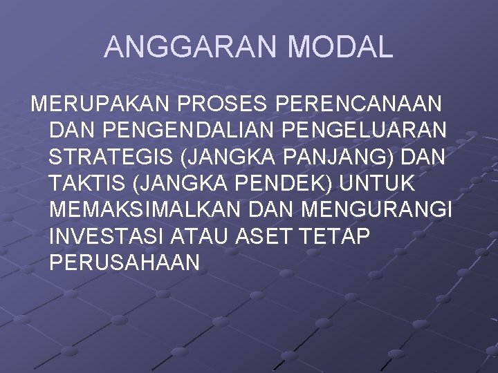 ANGGARAN MODAL MERUPAKAN PROSES PERENCANAAN DAN PENGENDALIAN PENGELUARAN STRATEGIS (JANGKA PANJANG) DAN TAKTIS (JANGKA