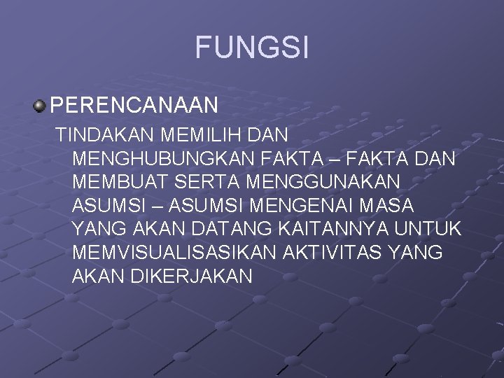 FUNGSI PERENCANAAN TINDAKAN MEMILIH DAN MENGHUBUNGKAN FAKTA – FAKTA DAN MEMBUAT SERTA MENGGUNAKAN ASUMSI