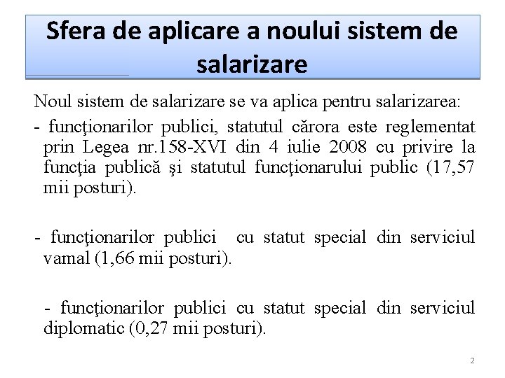 Sfera de aplicare a noului sistem de salarizare Noul sistem de salarizare se va