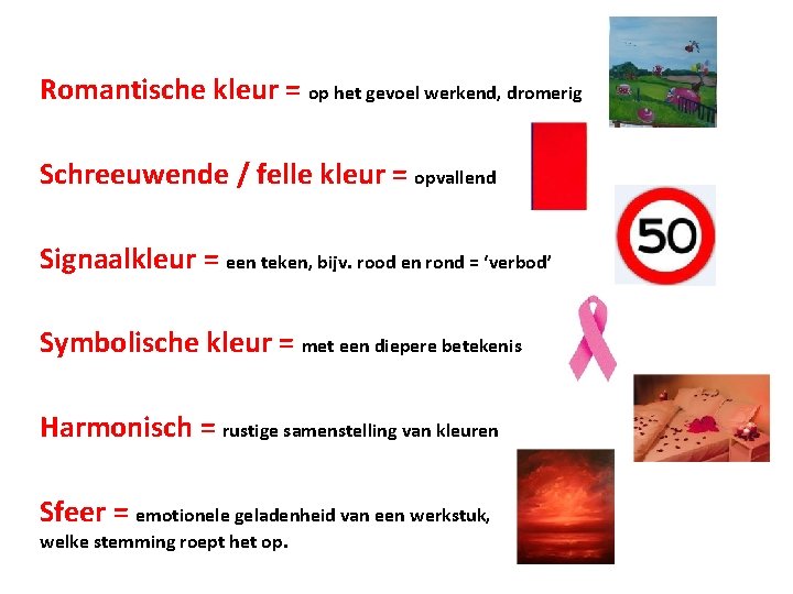 Romantische kleur = op het gevoel werkend, dromerig Schreeuwende / felle kleur = opvallend