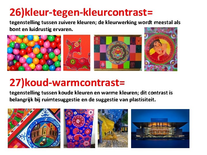 26)kleur-tegen-kleurcontrast= tegenstelling tussen zuivere kleuren; de kleurwerking wordt meestal als bont en luidrustig ervaren.