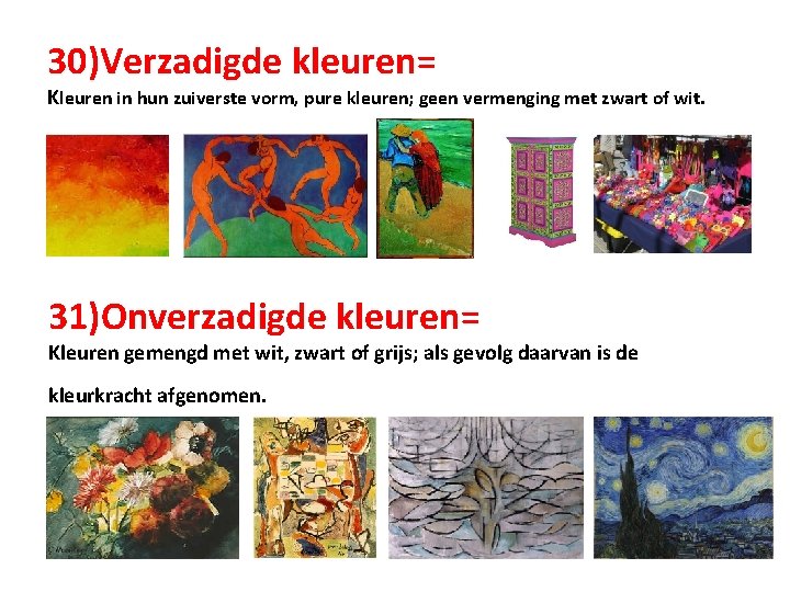 30)Verzadigde kleuren= Kleuren in hun zuiverste vorm, pure kleuren; geen vermenging met zwart of