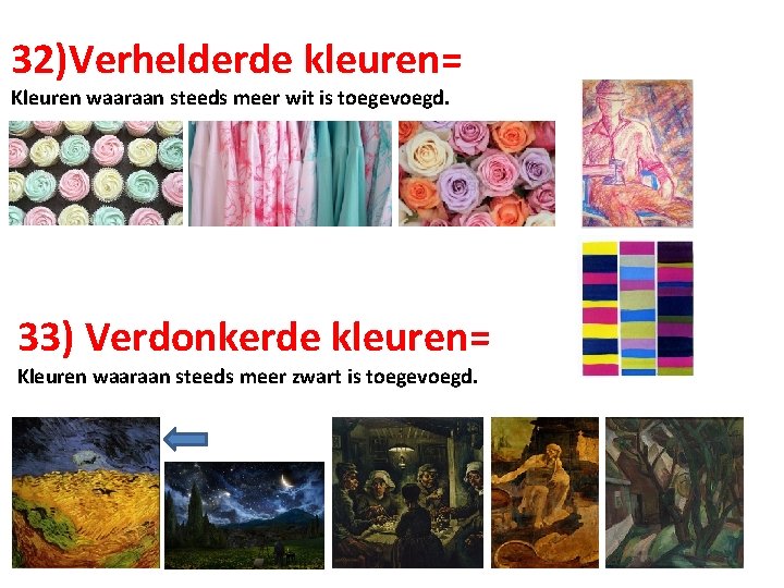 32)Verhelderde kleuren= Kleuren waaraan steeds meer wit is toegevoegd. 33) Verdonkerde kleuren= Kleuren waaraan