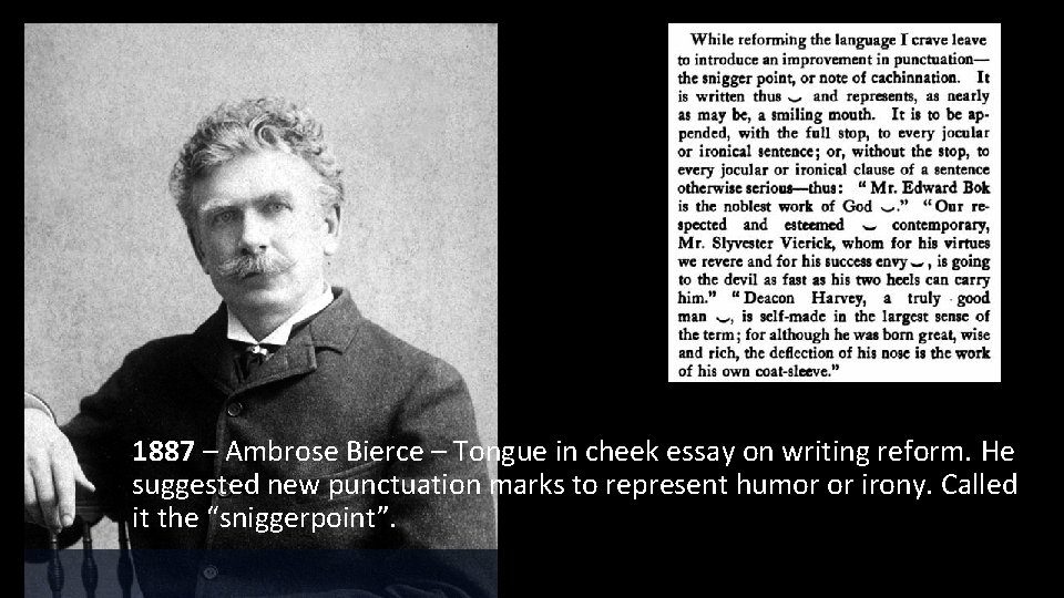 1887 – Ambrose Bierce – Tongue in cheek essay on writing reform. He suggested
