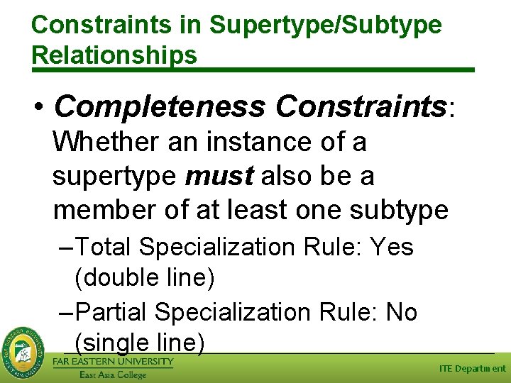 Constraints in Supertype/Subtype Relationships • Completeness Constraints: Whether an instance of a supertype must Constraints in Supertype/Subtype Relationships • Completeness Constraints: Whether an instance of a supertype must