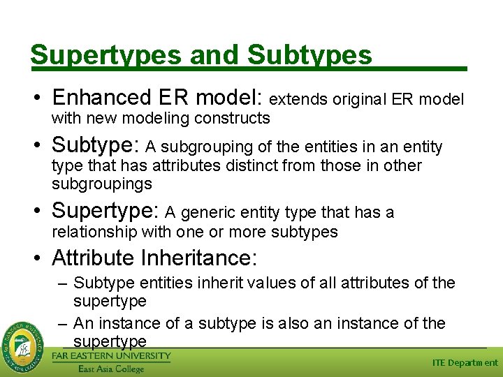 Supertypes and Subtypes • Enhanced ER model: extends original ER model with new modeling