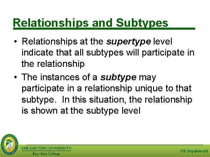 Relationships and Subtypes • Relationships at the supertype level indicate that all subtypes will