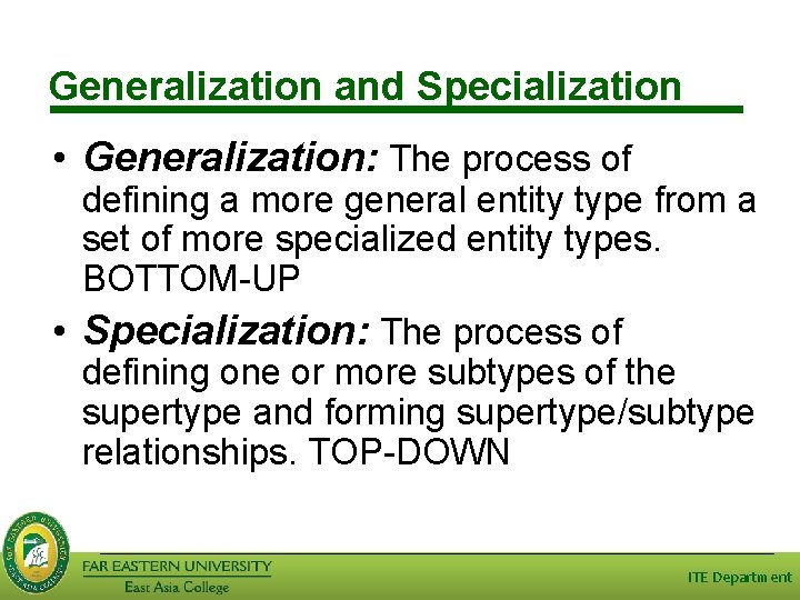 Generalization and Specialization • Generalization: The process of defining a more general entity type