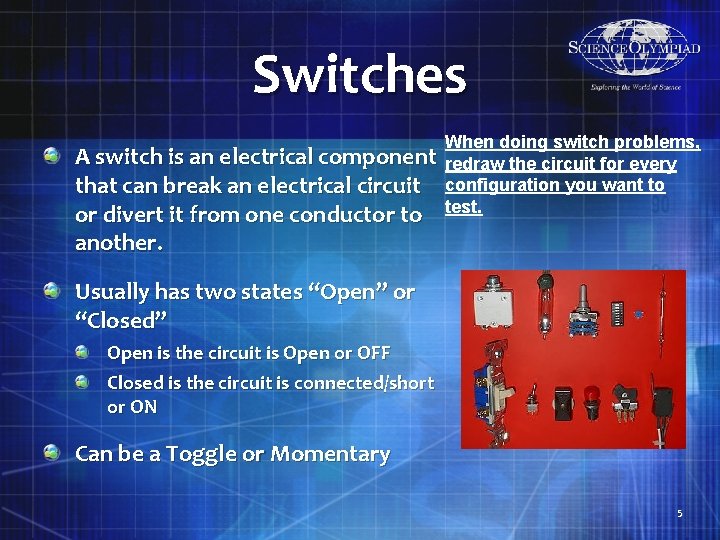 Switches A switch is an electrical component that can break an electrical circuit or