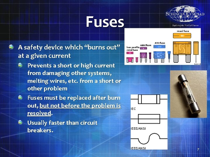 Fuses A safety device which “burns out” at a given current Prevents a short