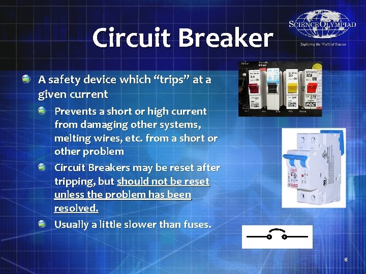 Circuit Breaker A safety device which “trips” at a given current Prevents a short