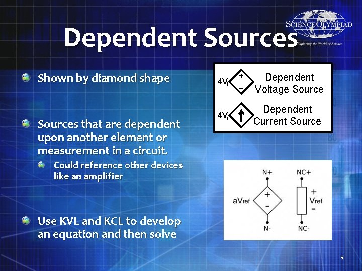 Dependent Sources Shown by diamond shape Sources that are dependent upon another element or