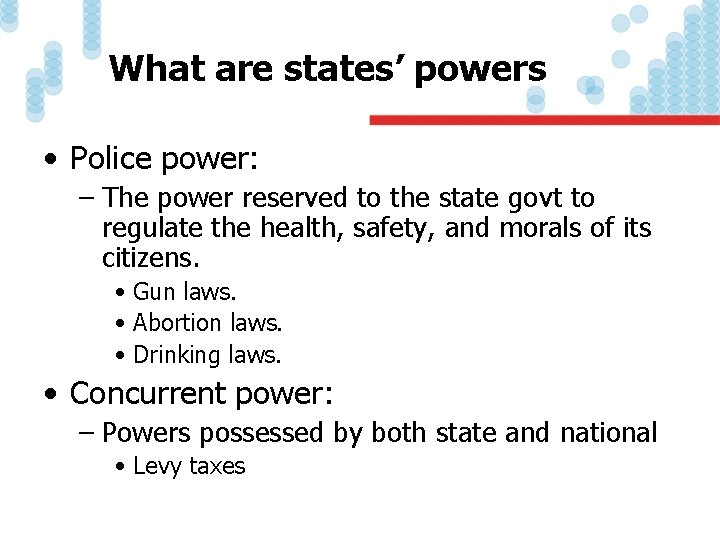 What are states’ powers • Police power: – The power reserved to the state