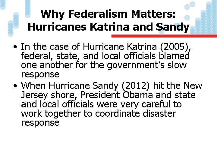 Why Federalism Matters: Hurricanes Katrina and Sandy • In the case of Hurricane Katrina
