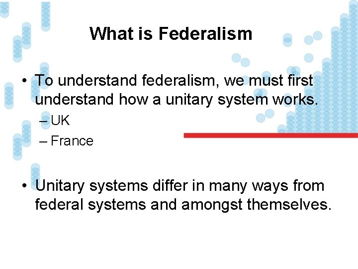 What is Federalism • To understand federalism, we must first understand how a unitary