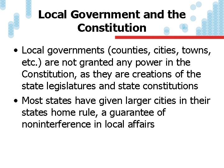 Local Government and the Constitution • Local governments (counties, cities, towns, etc. ) are