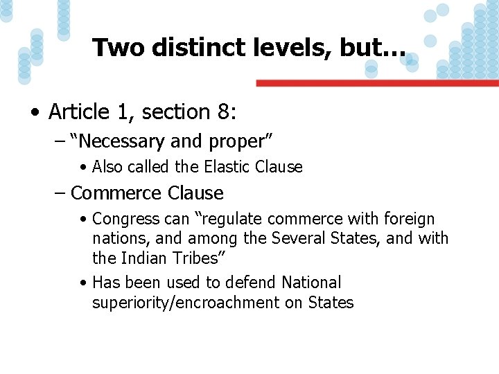 Two distinct levels, but… • Article 1, section 8: – “Necessary and proper” •