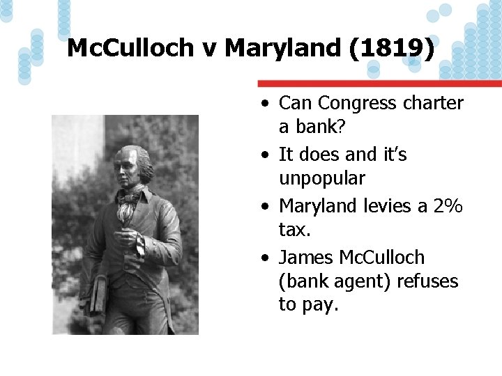 Mc. Culloch v Maryland (1819) • Can Congress charter a bank? • It does