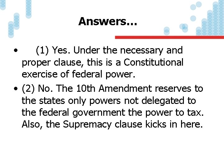 Answers… • (1) Yes. Under the necessary and proper clause, this is a Constitutional