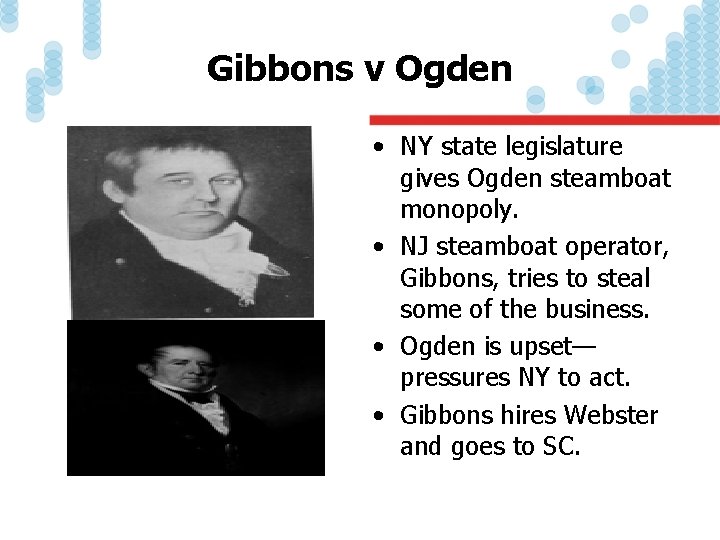 Gibbons v Ogden • NY state legislature gives Ogden steamboat monopoly. • NJ steamboat
