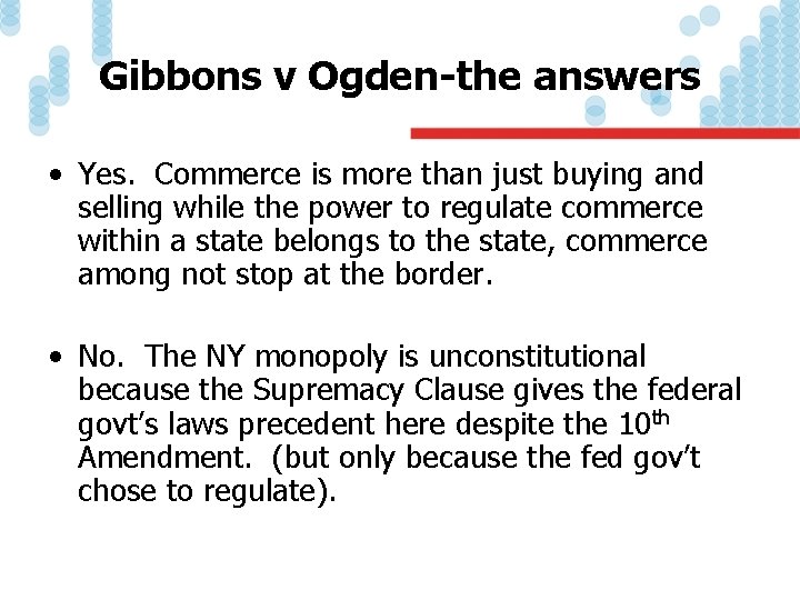 Gibbons v Ogden-the answers • Yes. Commerce is more than just buying and selling