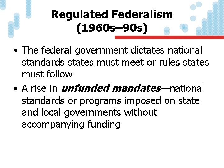 Regulated Federalism (1960 s– 90 s) • The federal government dictates national standards states