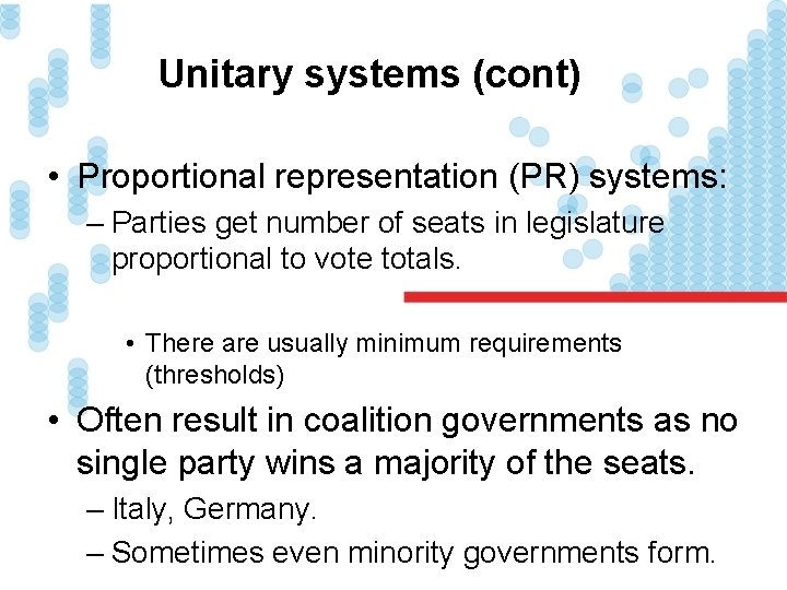 Unitary systems (cont) • Proportional representation (PR) systems: – Parties get number of seats