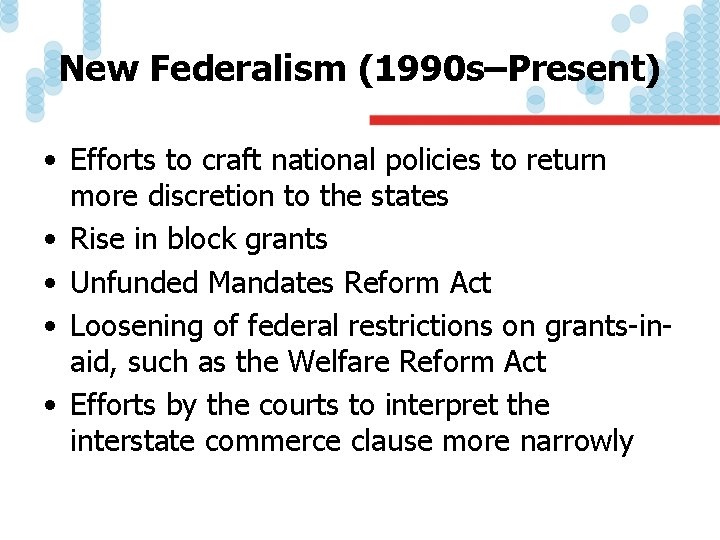 New Federalism (1990 s–Present) • Efforts to craft national policies to return more discretion